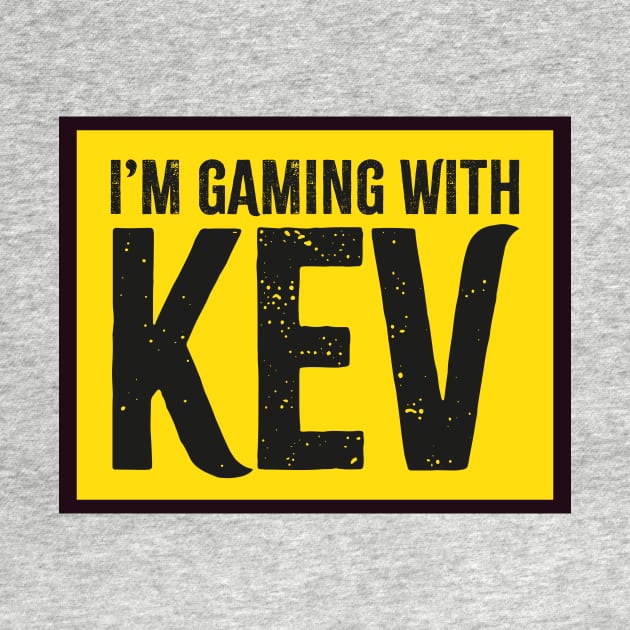 I'm Gaming with Kev Yellow by Bubsart78